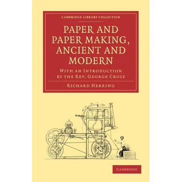 Paper and Paper Making, Ancient and Modern: With an Introduction by the Rev. George Croly