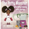 The Potty Monster: Girls Potty Training with Courage