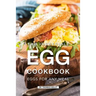 The Incredible Egg Cookbook: Eggs for Any Meal