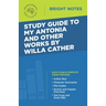 Study Guide to My Antonia and Other Works by Willa Cather