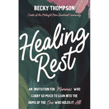 Healing Rest: An Invitation for Mommas Who Carry So Much to Lean Into the Arms of the One Who Holds It All
