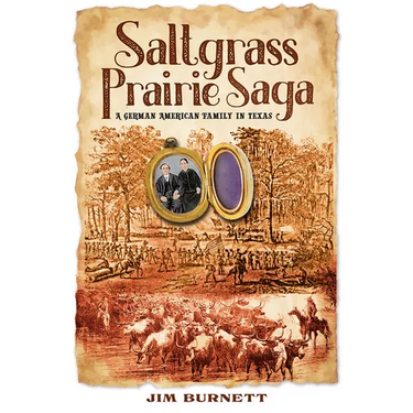 Saltgrass Prairie Saga: A German American Family in Texas