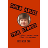 Child Abuse True Stories: What drives abuse, and how to recover