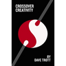 Crossover Creativity: Real-Life Stories about Where Creativity Comes from