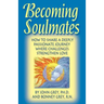 Becoming Soulmates: How to Share a Deeply Passionate Journey Where Challenges Strengthen Love