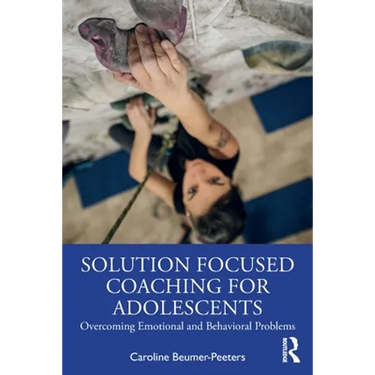 Solution Focused Coaching for Adolescents: Overcoming Emotional and Behavioral Problems