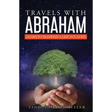 Travels With Abraham: Learn To Manifest a Life You Love