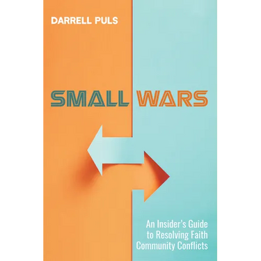 Small Wars: An Insider's Guide to Resolving Faith Community Conflicts