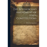 The Revision and Amendment of State Constitutions