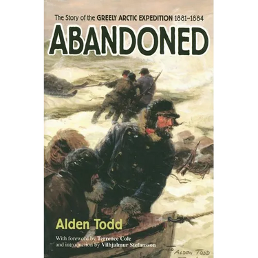 Abandoned: The Story of the Greely Arctic Expedition 1881-1884