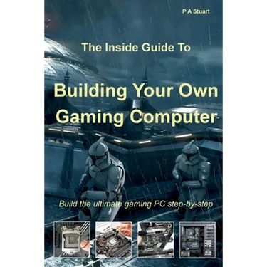 The Inside Guide to Building Your Own Gaming Computer