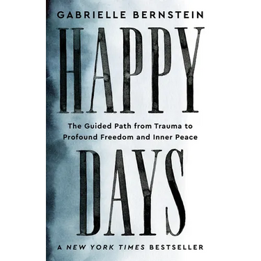Happy Days: The Guided Path from Trauma to Profound Freedom and Inner Peace