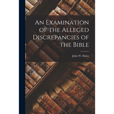 An Examination of the Alleged Discrepancies of the Bible