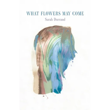 What Flowers May Come