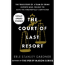 The Court of Last Resort: The True Story of a Team of Crime Experts Who Fought to Save the Wrongfully Convicted