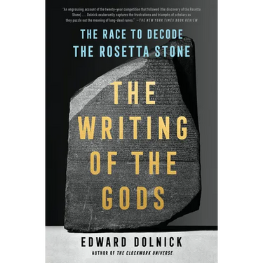 The Writing of the Gods: The Race to Decode the Rosetta Stone