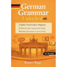 German Grammar Unlocked: Complete Visual Guide for Beginners Building German Grammar from Scratch 20 Lessons with Examples, Exercises & Stories