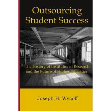 Outsourcing Student Success: The History of Institutional Research and the Future of Higher Education