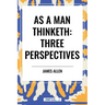As a Man Thinketh: Three Perspectives
