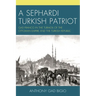 A Sephardi Turkish Patriot: Gad Franco in the Turmoil of the Ottoman Empire and the Turkish Republic