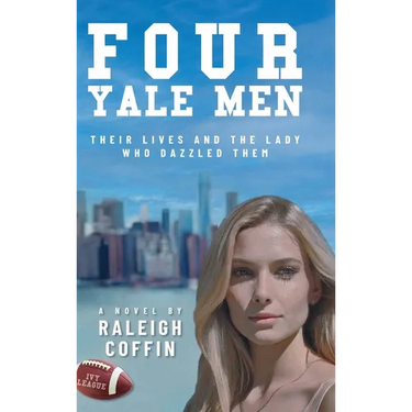 Four Yale Men: Their Lives and the Lady Who Dazzled Them