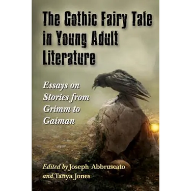 The Gothic Fairy Tale in Young Adult Literature: Essays on Stories from Grimm to Gaiman