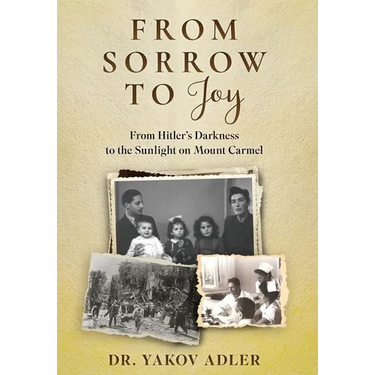 From Sorrow to Joy: From Hitler's Darkness to the Sunlight on Mount Carmel