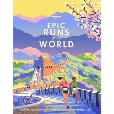 Lonely Planet Epic Runs of the World: Detailed Itineraries Insider Tips Explore the World's Most Thrilling Running Routes and Trails