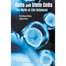 Cells and Stem Cells: The Myth of Life Sciences