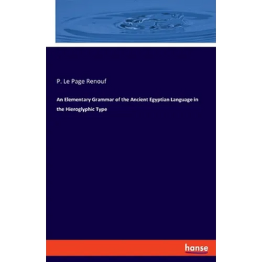 An Elementary Grammar of the Ancient Egyptian Language in the Hieroglyphic Type
