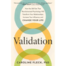 Validation: How the Skill Set That Revolutionized Psychology Will Transform Your Relationships, Increase Your Influence, and Change Your Life
