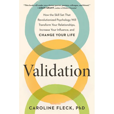 Validation: How the Skill Set That Revolutionized Psychology Will Transform Your Relationships, Increase Your Influence, and Change Your Life
