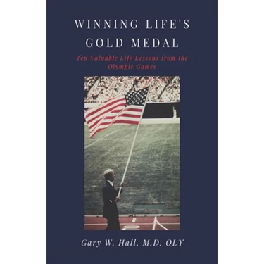 Winning Life's Gold Medal: Ten Valuable Life Lessons from the Olympic Games