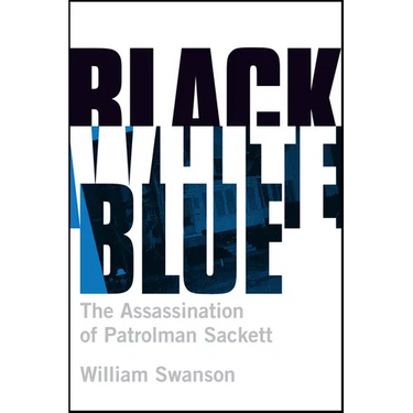 Black White Blue: The Assassination of Patrolman James Sackett
