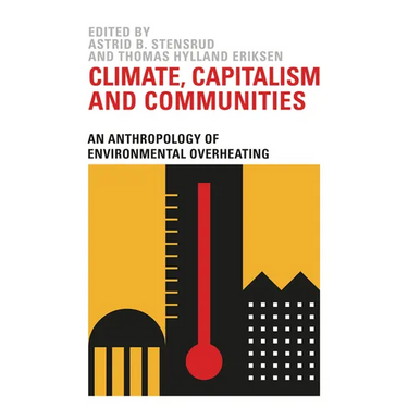 Climate, Capitalism and Communities: An Anthropology of Environmental Overheating