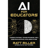 AI for Educators: Learning Strategies, Teacher Efficiencies, and a Vision for an Artificial Intelligence Future
