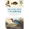 Early Nature Artists in Florida: Audubon and His Fellow Explorers