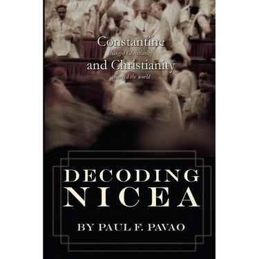 Decoding Nicea: Constantine Changed Christianity and Christianity Changed the World