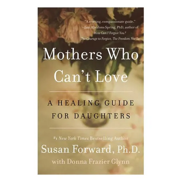 Mothers Who Can't Love: A Healing Guide for Daughters