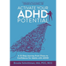 Activate Your ADHD Potential: A 12 Step Journey From Chaos to Confidence for Adults With ADHD