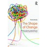 The Shape of Change: A guide to planning, implementing and embedding organisational change