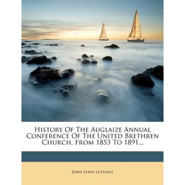 History Of The Auglaize Annual Conference Of The United Brethren Church, From 1853 To 1891...