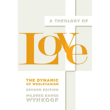A Theology of Love: The Dynamic of Wesleyanism, Second Edition