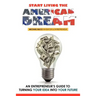 Start Living The American Dream: An Entrepreneur's Guide to Turning Your Idea into Your Future