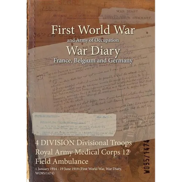 4 DIVISION Divisional Troops Royal Army Medical Corps 12 Field Ambulance: 1 January 1914 - 19 June 1919 (First World War, War Diary, WO95/1474)
