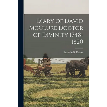 Diary of David McClure Doctor of Divinity 1748-1820