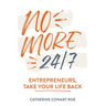 No More 24/7: Entrepreneurs, Take Your Life Back