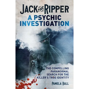 Jack the Ripper: A Psychic Investigation: The Compelling Paranormal Search for the Killer's True Identity