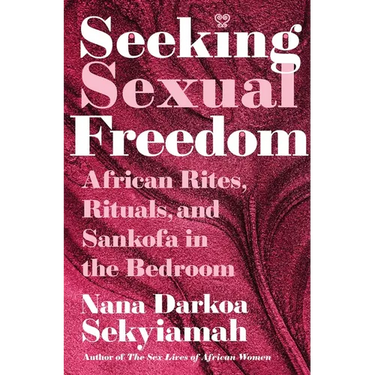 Seeking Sexual Freedom: African Rites, Rituals, and Sankofa in the Bedroom