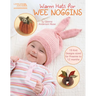 Warm Hats for Wee Noggins: 19 Knit Designs Sized for Preemie to 12 Months